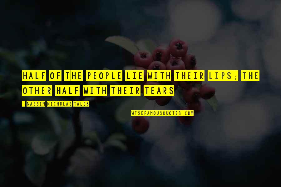 Samworth Bros Quotes By Nassim Nicholas Taleb: Half of the people lie with their lips; Samworth Bros Quotes By Nassim Nicholas Taleb: Half of the people lie with their lips;