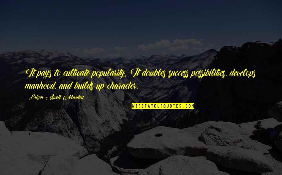 Samworth Bros Quotes By Orison Swett Marden: It pays to cultivate popularity. It doubles success Samworth Bros Quotes By Orison Swett Marden: It pays to cultivate popularity. It doubles success