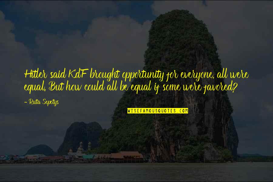 Samy Vellu Stupid Quotes By Ruta Sepetys: Hitler said KdF brought opportunity for everyone, all Samy Vellu Stupid Quotes By Ruta Sepetys: Hitler said KdF brought opportunity for everyone, all