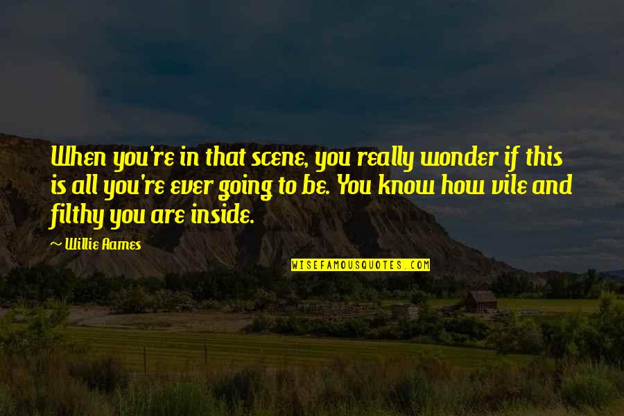 Samyabrata Ray Quotes By Willie Aames: When you're in that scene, you really wonder Samyabrata Ray Quotes By Willie Aames: When you're in that scene, you really wonder