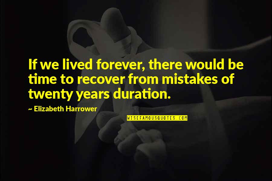 Samyakk Quotes By Elizabeth Harrower: If we lived forever, there would be time