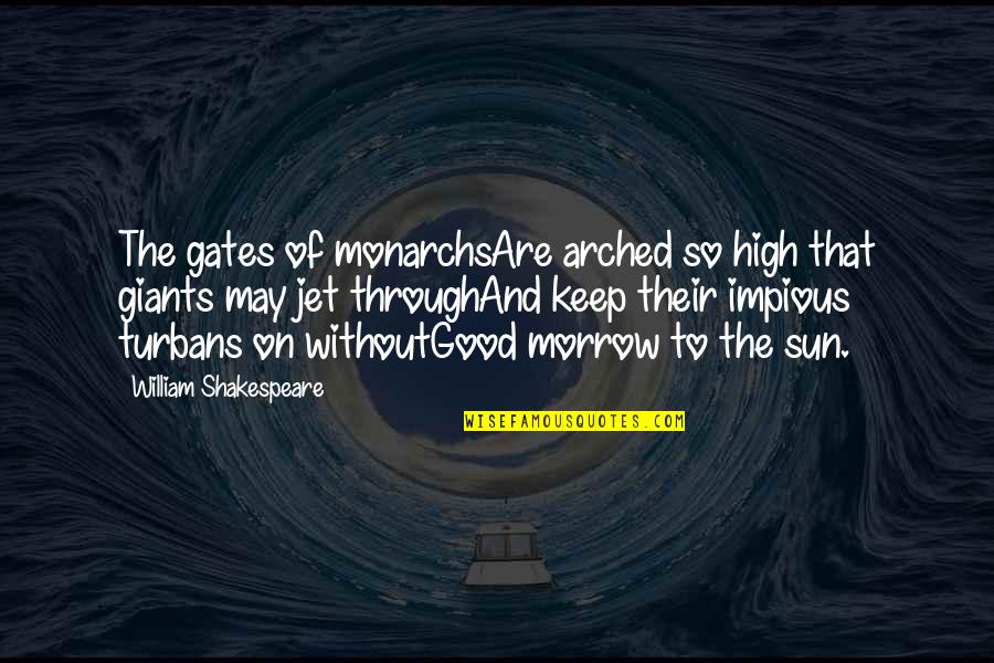 Samyang Quotes By William Shakespeare: The gates of monarchsAre arched so high that Samyang Quotes By William Shakespeare: The gates of monarchsAre arched so high that