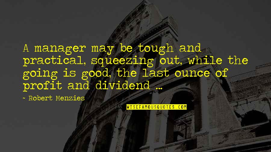 Samyeli Ne Quotes By Robert Menzies: A manager may be tough and practical, squeezing Samyeli Ne Quotes By Robert Menzies: A manager may be tough and practical, squeezing