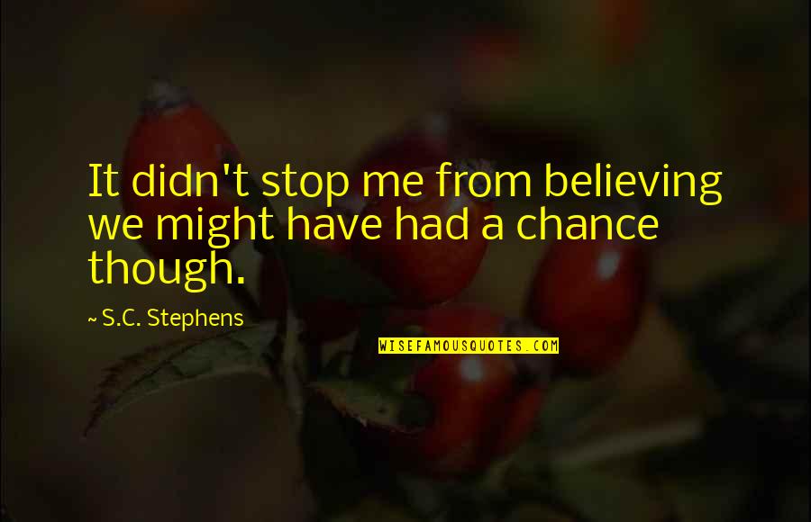 Samyeli Nedir Quotes By S.C. Stephens: It didn't stop me from believing we might
