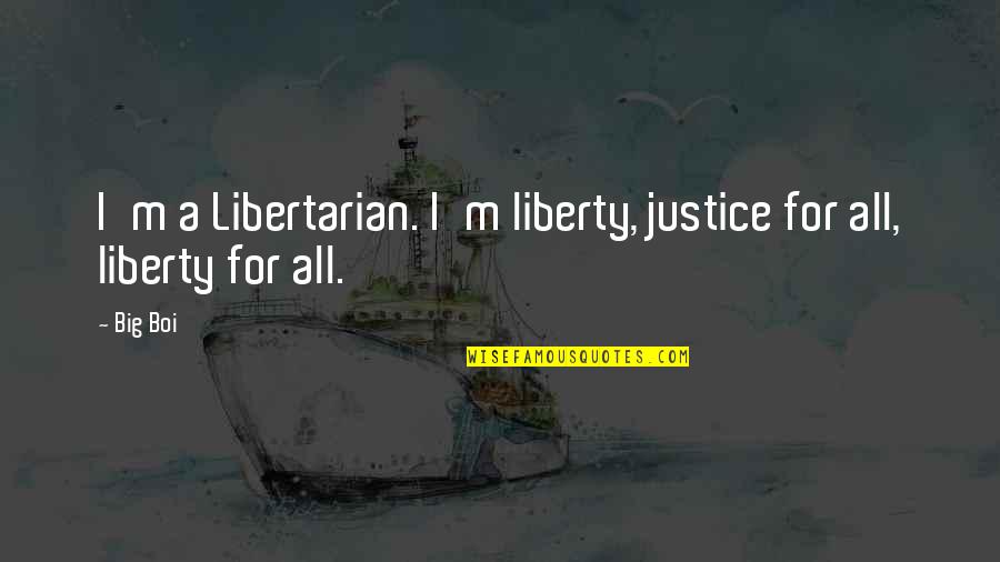 Samyelifm Quotes By Big Boi: I'm a Libertarian. I'm liberty, justice for all,