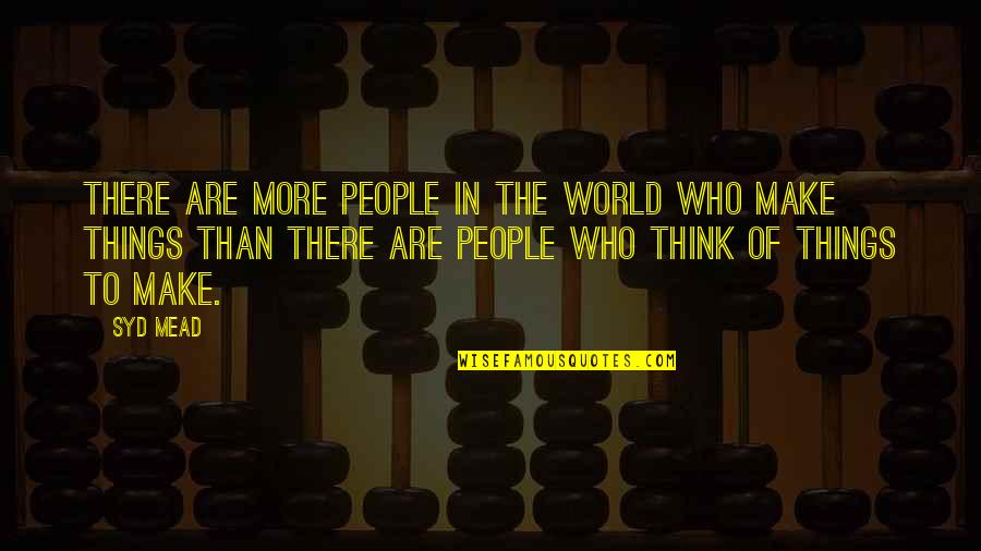 Samyelifm Quotes By Syd Mead: There are more people in the world who