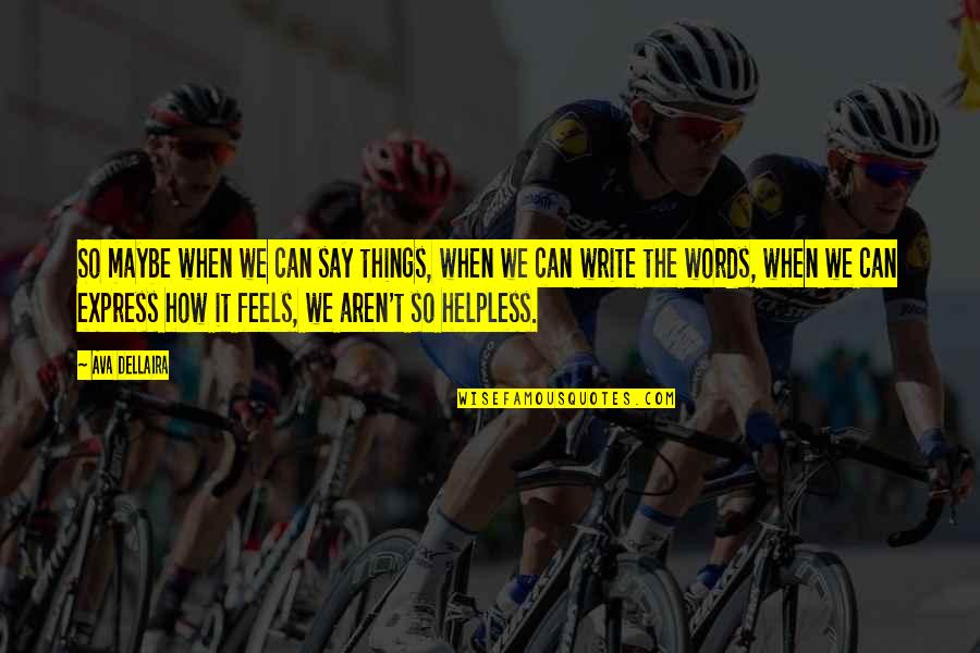 Samyuktha Karnataka Quotes By Ava Dellaira: So maybe when we can say things, when