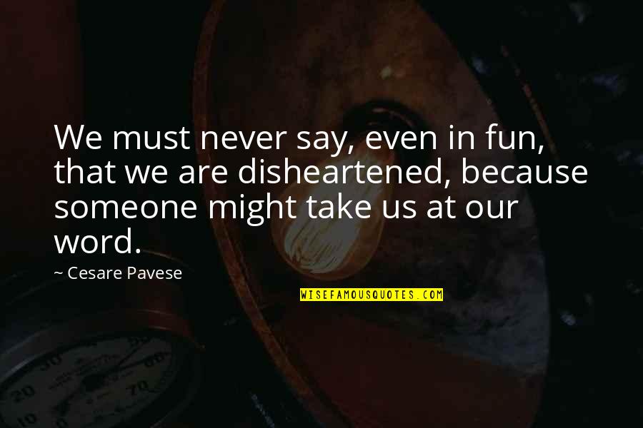 Samyuktha Karnataka Quotes By Cesare Pavese: We must never say, even in fun, that