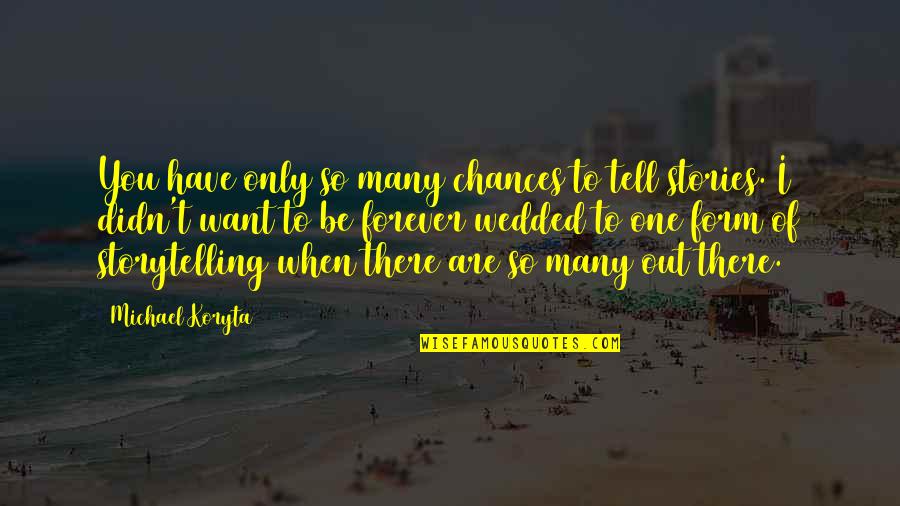 Samyuktha Karnataka Quotes By Michael Koryta: You have only so many chances to tell