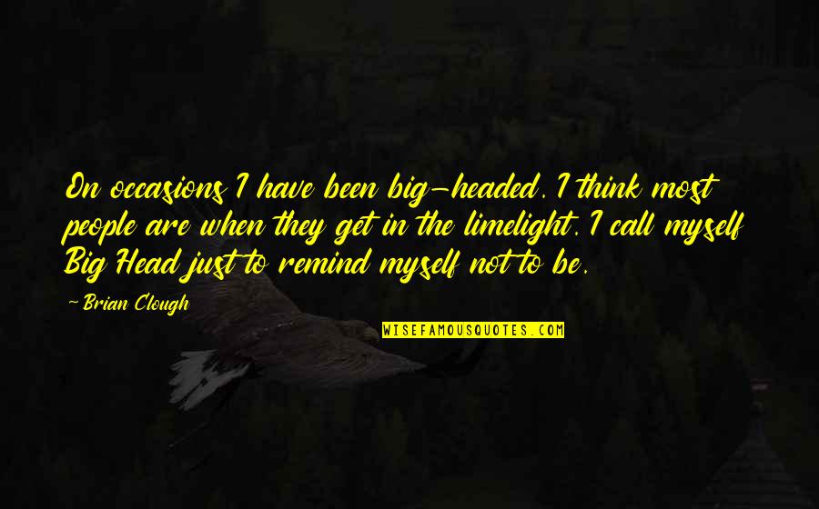 San Andreas Funny Quotes By Brian Clough: On occasions I have been big-headed. I think San Andreas Funny Quotes By Brian Clough: On occasions I have been big-headed. I think
