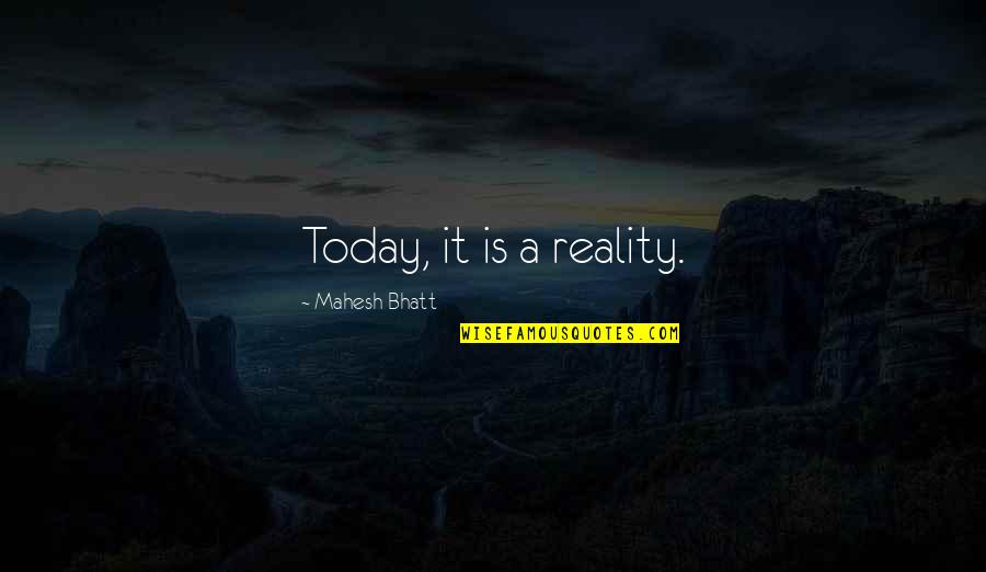 San Andreas Funny Quotes By Mahesh Bhatt: Today, it is a reality. San Andreas Funny Quotes By Mahesh Bhatt: Today, it is a reality.
