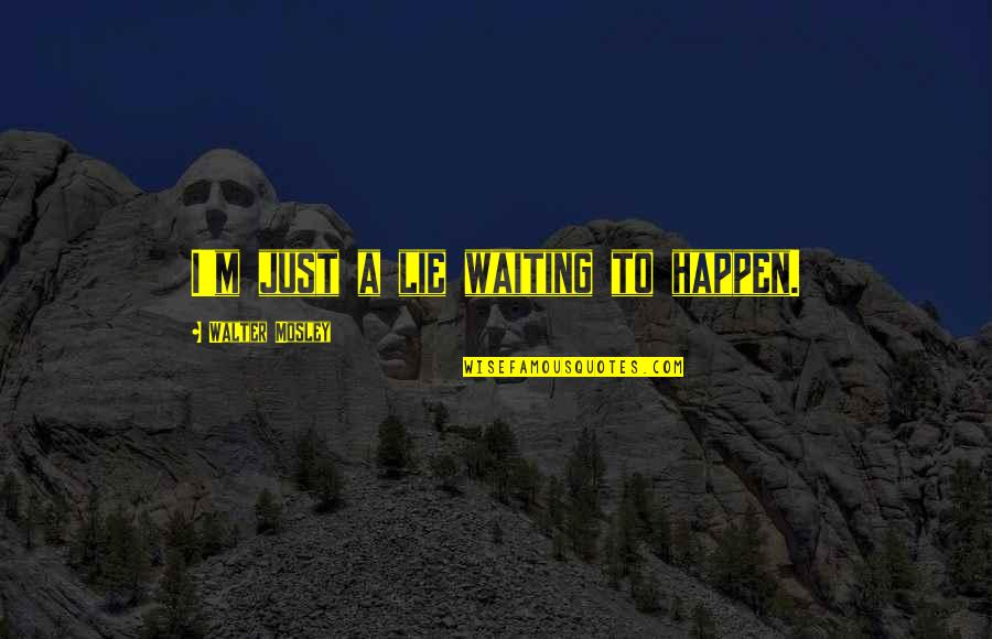 San Andreas Funny Quotes By Walter Mosley: I'm just a lie waiting to happen. San Andreas Funny Quotes By Walter Mosley: I'm just a lie waiting to happen.