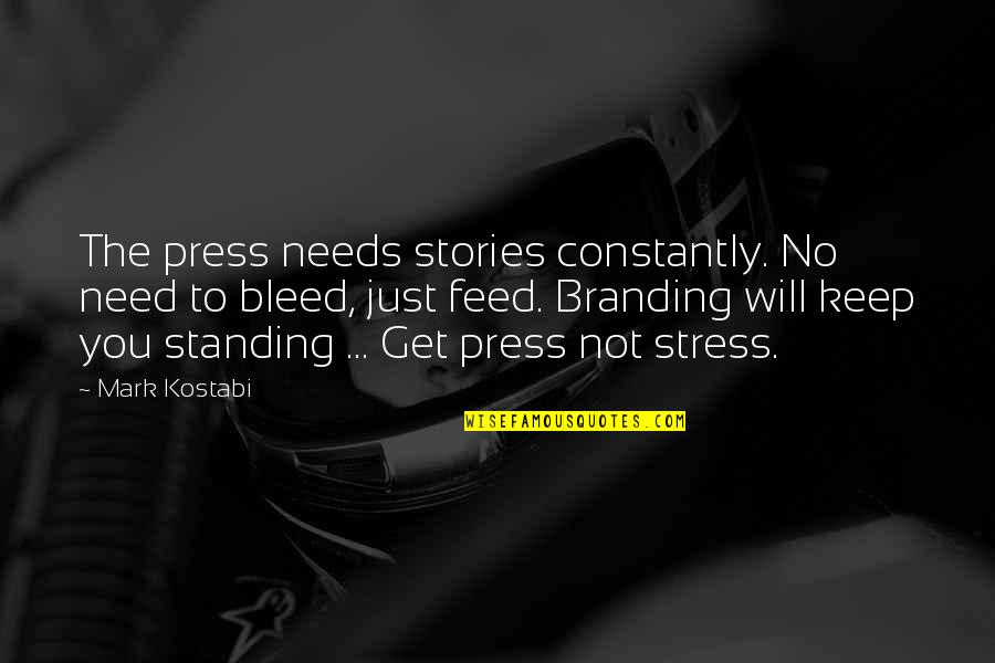 San Andreas Radio Quotes By Mark Kostabi: The press needs stories constantly. No need to