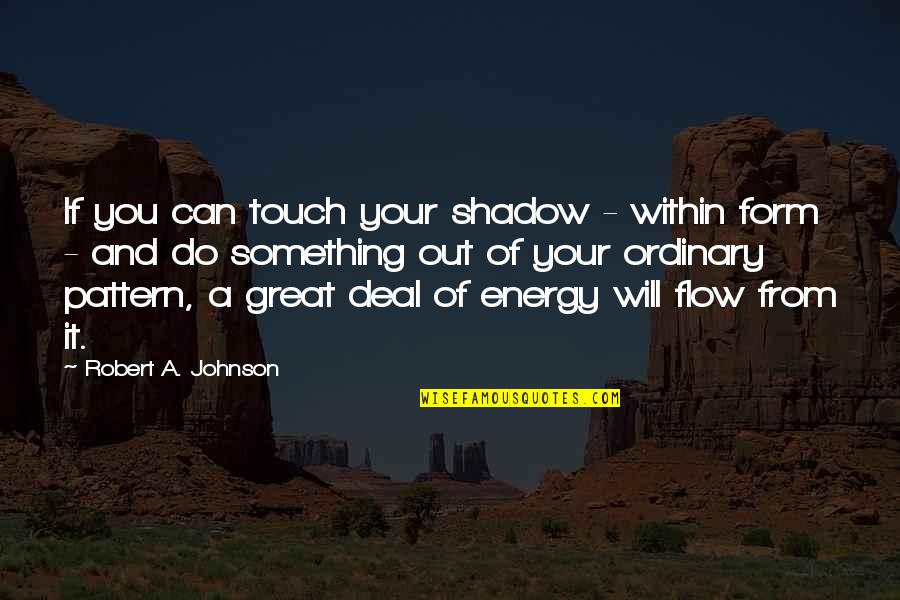 San Antonio River Walk Quotes By Robert A. Johnson: If you can touch your shadow - within San Antonio River Walk Quotes By Robert A. Johnson: If you can touch your shadow - within
