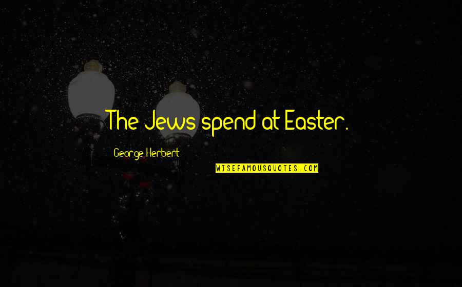 San Antonio Spurs Quotes By George Herbert: The Jews spend at Easter.