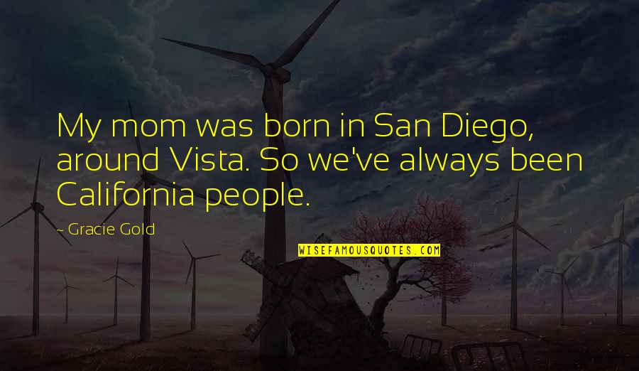 San Diego California Quotes By Gracie Gold: My mom was born in San Diego, around