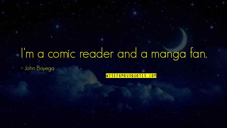 San Diego Mayor Quotes By John Boyega: I'm a comic reader and a manga fan.