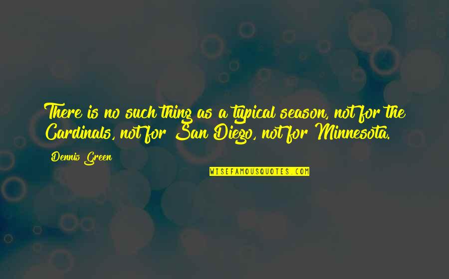 San Diego Quotes By Dennis Green: There is no such thing as a typical