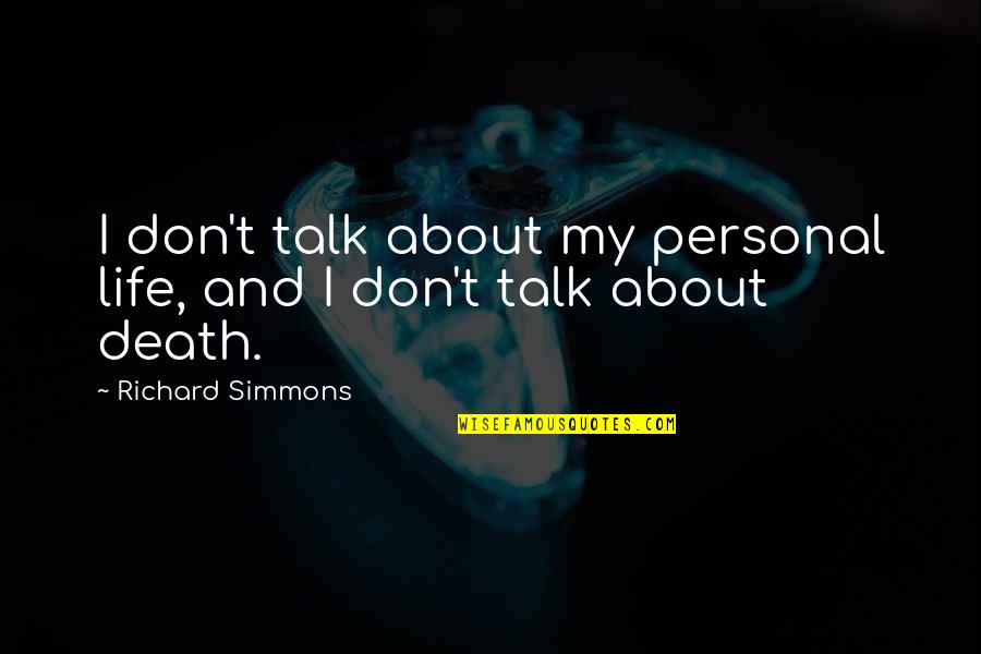 San Donato Val Comino Quotes By Richard Simmons: I don't talk about my personal life, and San Donato Val Comino Quotes By Richard Simmons: I don't talk about my personal life, and