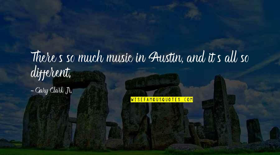 San Felipe Neri Quotes By Gary Clark Jr.: There's so much music in Austin, and it's San Felipe Neri Quotes By Gary Clark Jr.: There's so much music in Austin, and it's