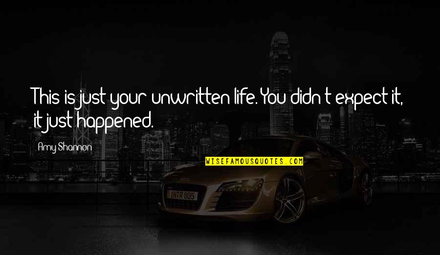 San Francesco Caracciolo Quotes By Amy Shannon: This is just your unwritten life. You didn't