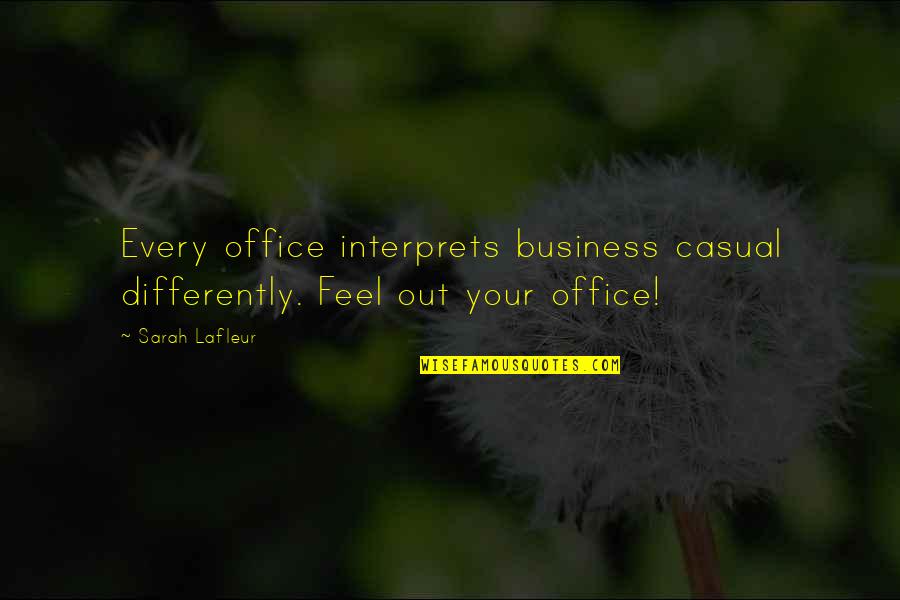 San Francis Assisi Quotes By Sarah Lafleur: Every office interprets business casual differently. Feel out