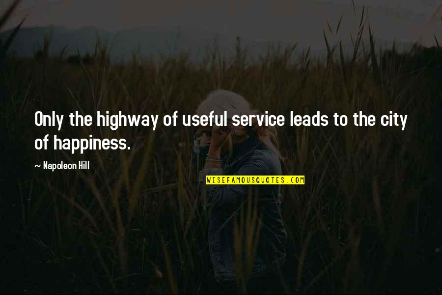 San Francisco Ca Quotes By Napoleon Hill: Only the highway of useful service leads to