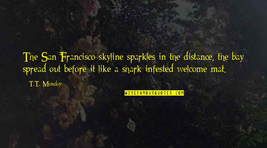 San Francisco Skyline Quotes By T.T. Monday: The San Francisco skyline sparkles in the distance, San Francisco Skyline Quotes By T.T. Monday: The San Francisco skyline sparkles in the distance,
