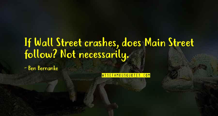 San Jaime Colegio Quotes By Ben Bernanke: If Wall Street crashes, does Main Street follow?