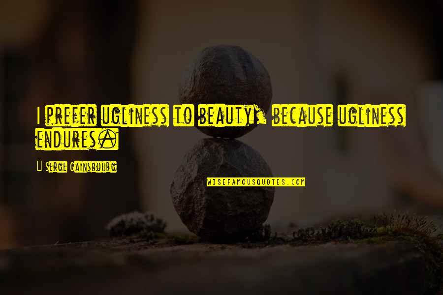 San Jordi 2021 Quotes By Serge Gainsbourg: I prefer ugliness to beauty, because ugliness endures. San Jordi 2021 Quotes By Serge Gainsbourg: I prefer ugliness to beauty, because ugliness endures.