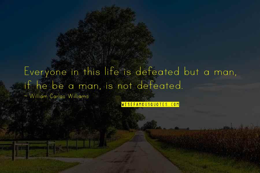 San Jordi In Espana Quotes By William Carlos Williams: Everyone in this life is defeated but a San Jordi In Espana Quotes By William Carlos Williams: Everyone in this life is defeated but a