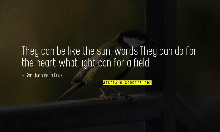 San Juan Quotes By San Juan De La Cruz: They can be like the sun, words.They can San Juan Quotes By San Juan De La Cruz: They can be like the sun, words.They can
