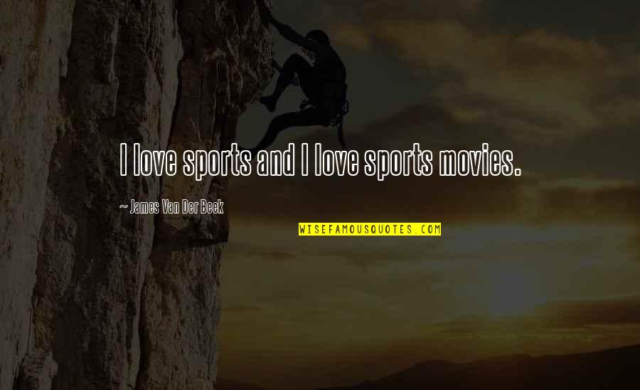 San Junipero Quotes By James Van Der Beek: I love sports and I love sports movies.