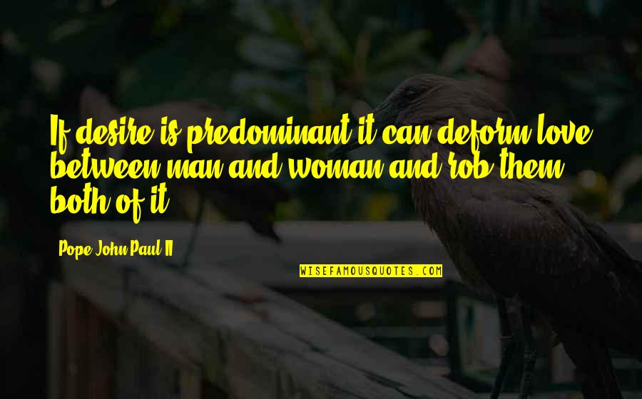 San Manuel Bueno Quotes By Pope John Paul II: If desire is predominant it can deform love