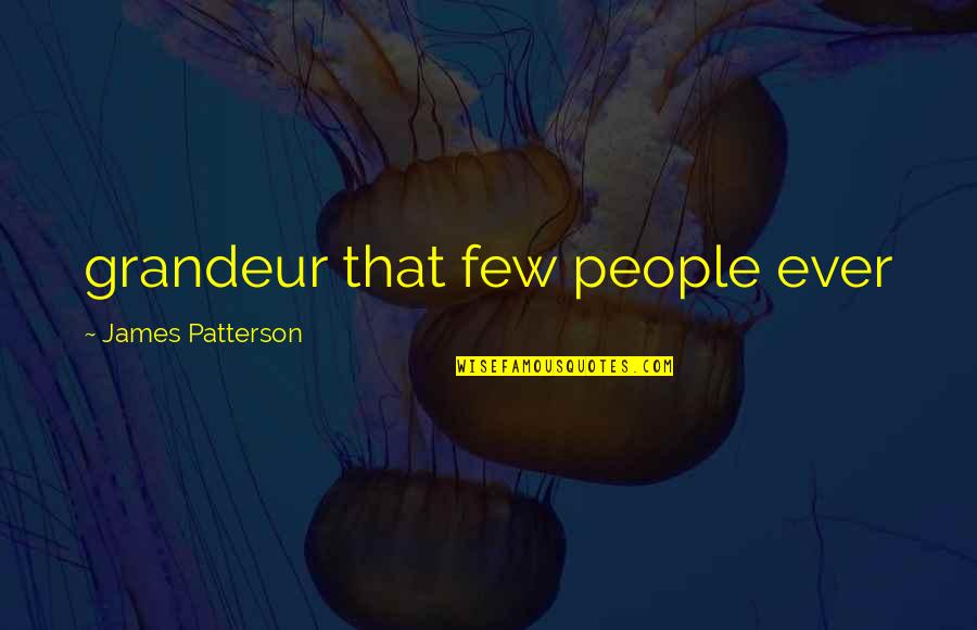 San Miguel Corporation Quotes By James Patterson: grandeur that few people ever