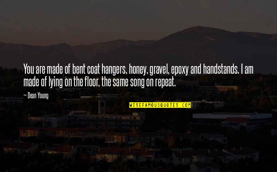 San Patrick Day Quotes By Dean Young: You are made of bent coat hangers, honey, San Patrick Day Quotes By Dean Young: You are made of bent coat hangers, honey,