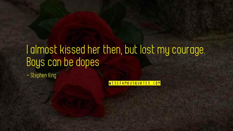 San Pedro Quotes By Stephen King: I almost kissed her then, but lost my