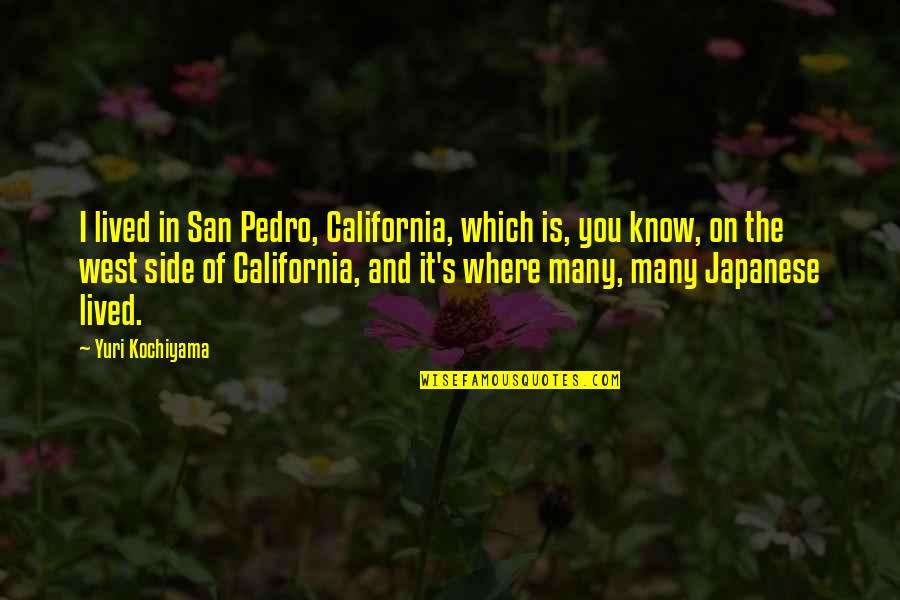 San Pedro Quotes By Yuri Kochiyama: I lived in San Pedro, California, which is,