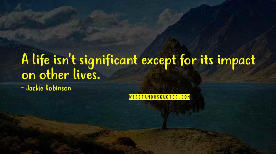 San Sebastian Quotes By Jackie Robinson: A life isn't significant except for its impact