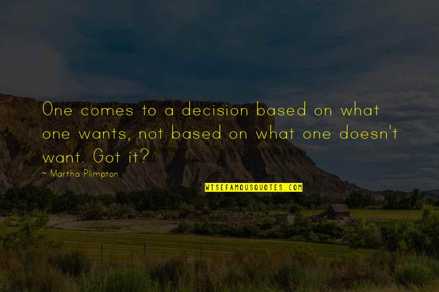San Simone Quotes By Martha Plimpton: One comes to a decision based on what San Simone Quotes By Martha Plimpton: One comes to a decision based on what