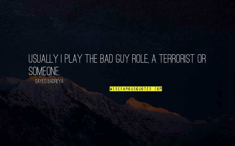 San Simone Quotes By Sayed Badreya: Usually I play the bad guy role, a San Simone Quotes By Sayed Badreya: Usually I play the bad guy role, a