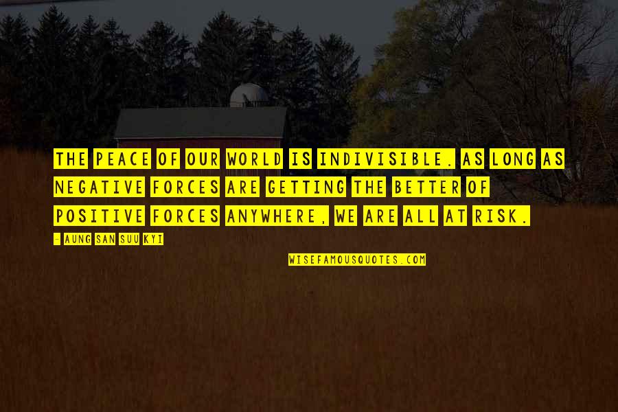 San Suu Kyi Quotes By Aung San Suu Kyi: The peace of our world is indivisible. As San Suu Kyi Quotes By Aung San Suu Kyi: The peace of our world is indivisible. As