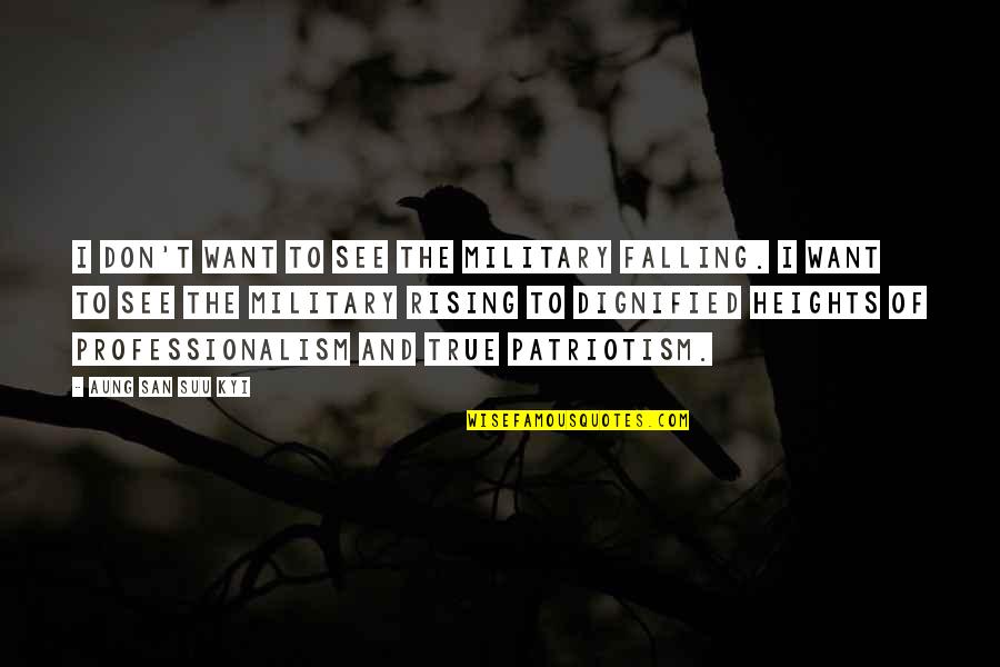 San Suu Kyi Quotes By Aung San Suu Kyi: I don't want to see the military falling. San Suu Kyi Quotes By Aung San Suu Kyi: I don't want to see the military falling.