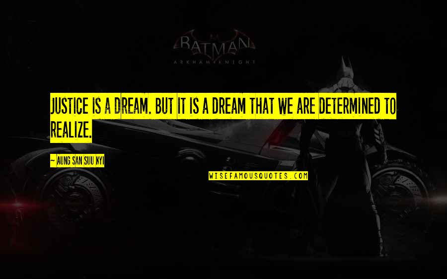 San Suu Kyi Quotes By Aung San Suu Kyi: Justice is a dream. But it is a San Suu Kyi Quotes By Aung San Suu Kyi: Justice is a dream. But it is a