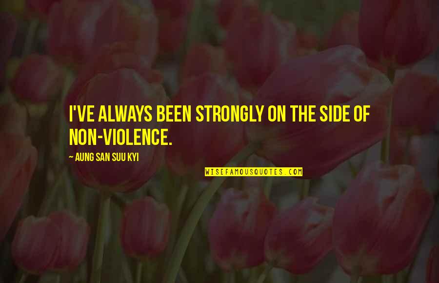 San Suu Kyi Quotes By Aung San Suu Kyi: I've always been strongly on the side of San Suu Kyi Quotes By Aung San Suu Kyi: I've always been strongly on the side of