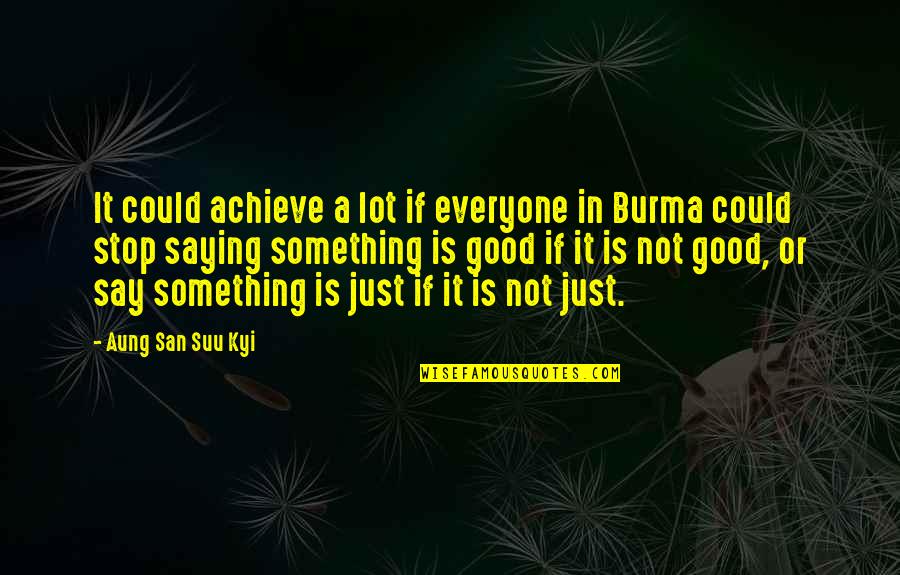 San Suu Kyi Quotes By Aung San Suu Kyi: It could achieve a lot if everyone in San Suu Kyi Quotes By Aung San Suu Kyi: It could achieve a lot if everyone in