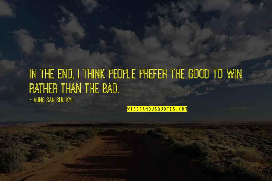 San Suu Kyi Quotes By Aung San Suu Kyi: In the end, I think people prefer the San Suu Kyi Quotes By Aung San Suu Kyi: In the end, I think people prefer the