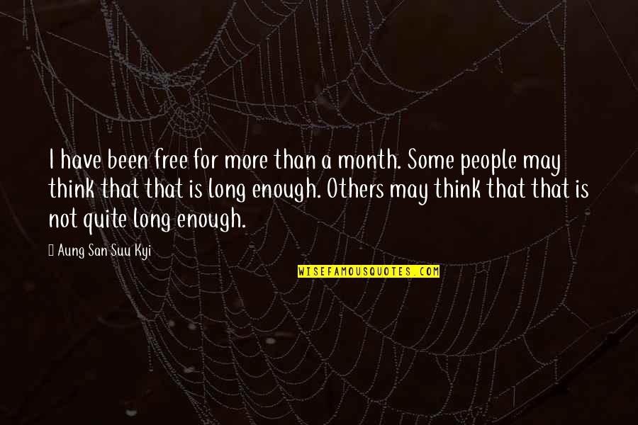 San Suu Kyi Quotes By Aung San Suu Kyi: I have been free for more than a San Suu Kyi Quotes By Aung San Suu Kyi: I have been free for more than a