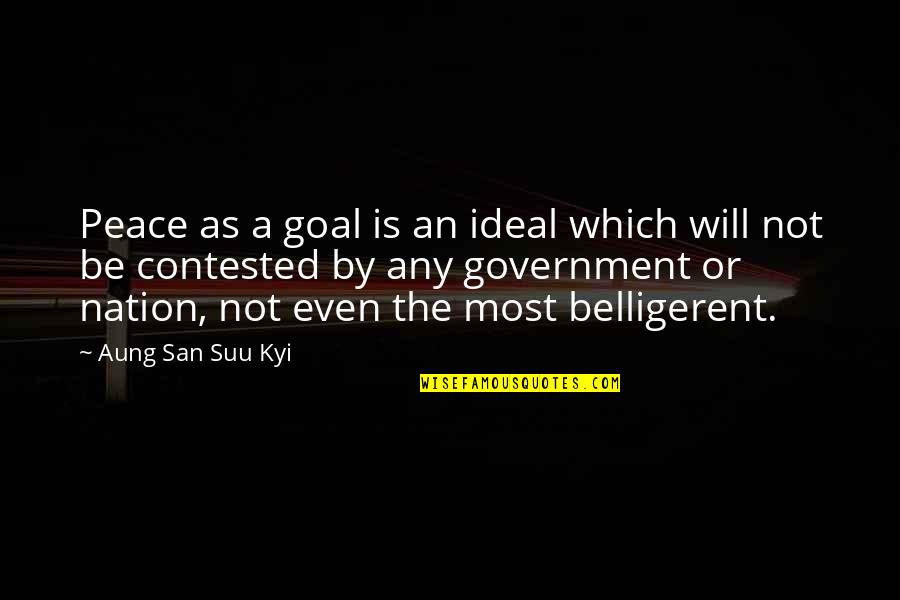 San Suu Kyi Quotes By Aung San Suu Kyi: Peace as a goal is an ideal which