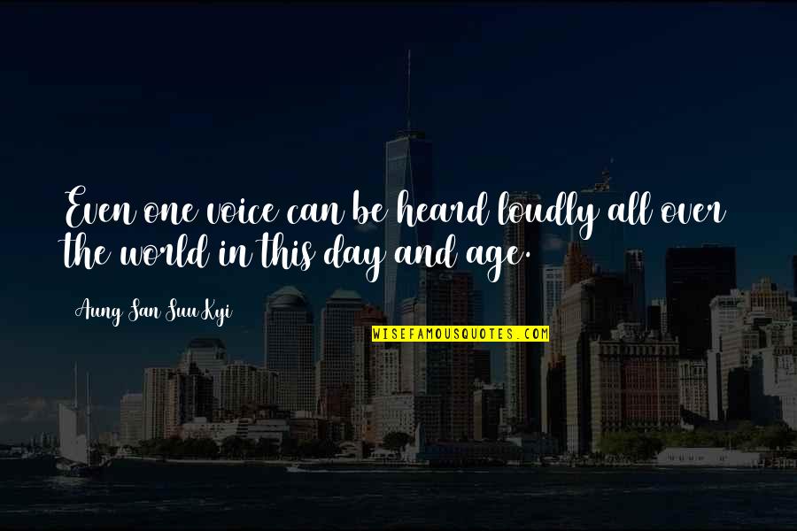 San Suu Kyi Quotes By Aung San Suu Kyi: Even one voice can be heard loudly all San Suu Kyi Quotes By Aung San Suu Kyi: Even one voice can be heard loudly all